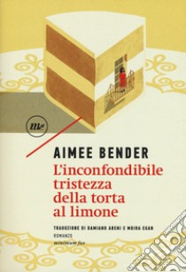 L'inconfondibile tristezza della torta al limone libro di Bender Aimee