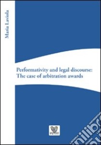 Performativity and legal discourse. The case of arbitration awards libro di Laviola Maria