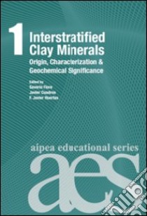 Interstratified clay minerals. Origin, characterization & geochemical significance libro di Fiore S. (cur.); Cuadros J. (cur.); Huertas F. J. (cur.)