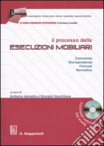 Il processo delle esecuzioni mobiliari. Commento. Giurisprudenza. Formule. Normativa. Con CD-ROM libro di Iannella A. (cur.); Vecchione G. (cur.)