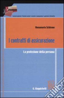 I contratti di assicurazione. La protezione della persona libro di Schirone Annamaria