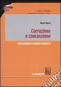 Corruzione e concussione. Nuovi problemi e questioni controverse libro di Morra Mario