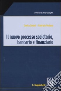 Il nuovo processo societario, bancario e finanziario libro di Senini Enrica - Vedana Fabrizio