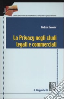 La privacy negli studi legali e commerciali libro di Vannini Andrea