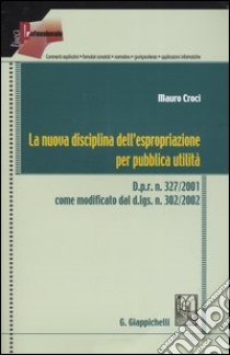 La nuova disciplina dell'espropriazione per pubblica utilità libro di Croci Mauro