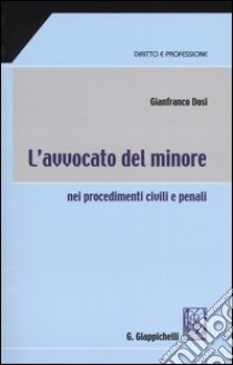 L'avvocato del minore nei procedimenti civili e penali libro di Dosi Gianfranco