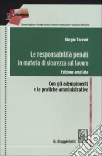 Le responsabilità penali in materia di sicurezza sul lavoro. Con gli adempimenti e le pratiche amministrative libro di Tacconi Giorgio