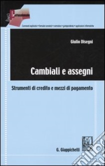 Cambiali e assegni. Strumenti di credito e mezzi di pagamento libro di Disegni Giulio