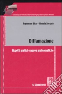 Diffamazione. Aspetti pratici e nuove problematiche libro di Bico Francesco - Sorgato Alessia