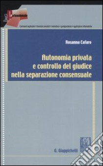 Autonomia privata e controllo del giudice nella separazione consensuale libro di Cafaro Rosanna