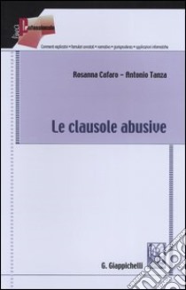 Le clausole abusive libro di Cafaro Rosanna - Tanza Antonio