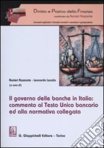 Il governo delle banche in Italia: commento al Testo Unico bancario ed alla normativa collegata libro di Razzante R. (cur.); Lacaita L. (cur.)