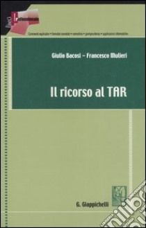Il ricorso al TAR libro di Bacosi Giulio - Mulieri Francesco