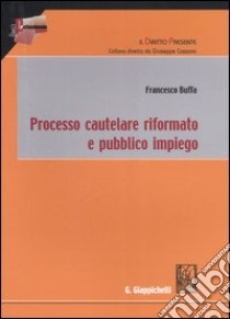 Processo cautelare riformato e pubblico impiego libro di Buffa Francesco