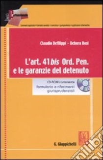 L'art. 41 bis Ord. Pen. e le garanzie del detenuto. Con CD-ROM libro di Defilippi Claudio - Bosi Debora