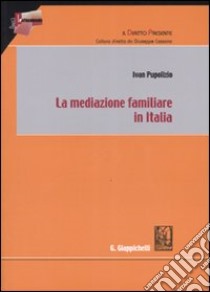 La mediazione familiare in Italia libro di Pupolizio Ivan