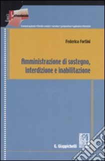 Amministrazione di sostegno, interdizione e inabilitazione libro di Fortini Federica