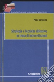 Strategie e tecniche difensive in tema di intercettazioni libro di Carnuccio Paolo