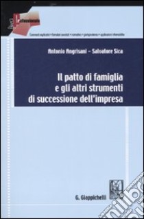 Il patto di famiglia e gli altri strumenti di successione dell'impresa libro di Angrisani Antonio - Sica Salvatore