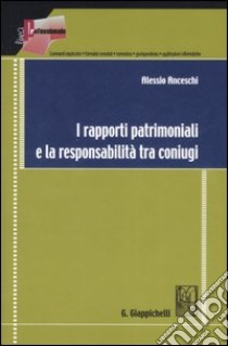 I rapporti patrimoniali e la responsabilità tra coniugi libro di Anceschi Alessio