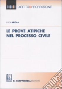 Le prove atipiche nel processo civile libro di Ariola Luca