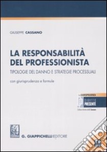 La responsabilità del professionista. Tipologie del danno e strategie processuali. Con giurisprudenza e formule. Con CD-ROM libro di Cassano Giuseppe