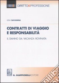 Contratti di viaggio e responsabilità. Il danno da vacanza rovinata libro di Savanna Lidia