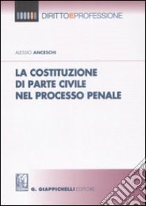 La costituzione di parte civile nel processo penale libro di Anceschi Alessio