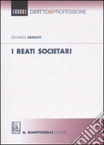 I reati societari libro di Adducci Edoardo