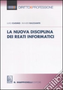 La nuova disciplina dei reati informatici libro di Cuomo Luigi; Razzante Ranieri