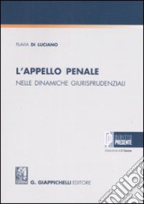 L'appello penale nelle dinamiche giurisprudenziali libro di Di Luciano Flavia