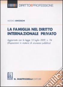 La famiglia nel diritto internazionale privato libro di Anceschi Alessio