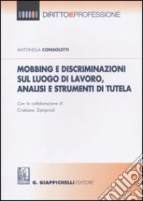 Mobbing e discriminazioni sul luogo di lavoro, analisi e strumenti di tutela libro di Consoletti Antonella - Zamprioli Cristiano