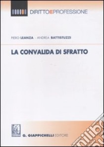 La convalida di sfratto libro di Leanza Piero - Battistuzzi Andrea