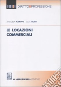 Le locazioni commerciali libro di Marino Manuela; Rossi Luca