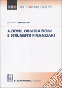 Azioni, obbligazioni e strumenti finanziaria libro di Benvenuto Leonardo