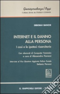 Internet e il danno alla persona. I casi e le ipotesi risarcitorie. Con elementi di computer libro di Bianchi Deborah; Fiorenzi A. (cur.)