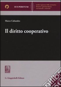 Il diritto cooperativo libro di Caliandro Marco