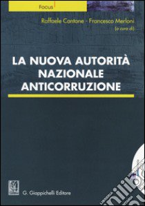 La nuova autorità nazionale anticorruzione libro di Cantone R. (cur.); Merloni F. (cur.)