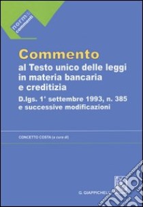 Commento al testo unico delle leggi in materia bancaria e creditizia: artt. 1-69-Artt. 70-162 libro di Costa C. (cur.)