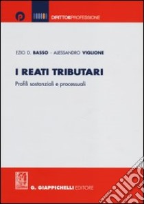 I nuovi reati tributari. Profili sostanziali e processuali libro di Basso Ezio D.; Viglione Alessandro