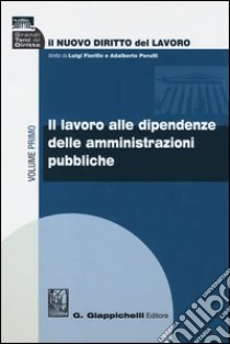 Il nuovo diritto del lavoro. Vol. 1: Il lavoro alle dipendenze delle amministrazioni pubbliche libro