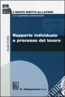 Il nuovo diritto del lavoro. Vol. 2: Rapporto individuale e processo del lavoro libro