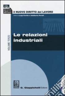 Il nuovo diritto del lavoro. Vol. 3: Le relazioni industriali libro