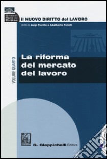 Il nuovo diritto del lavoro. Vol. 4: La riforma del mercato del lavoro libro