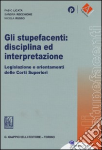 Gli stupefacenti: disciplina ed interpretazione. Legislazione e orientamenti delle Corti Superiori libro di Licata Fabio; Recchione Sandra; Russo Nicola