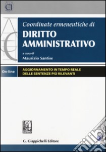 Coordinate ermeneutiche di diritto amministrativo. Con aggiornamento online libro di Santise M. (cur.)