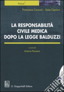 La responsabilità civile medica dopo la legge Balduzzi libro di Cecconi Francesco; Cipriani Gaia; Pezzano A. (cur.)