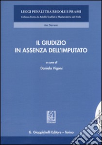 Il giudizio in assenza dell'imputato libro di Vigoni D. (cur.)