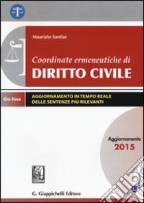 Coordinate ermeneutiche di diritto civile. Aggiornamento 2015. Con aggiornamento online libro di Santise Maurizio